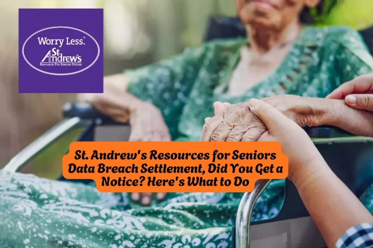 St. Andrew's Resources for Seniors Data Breach Settlement, Did You Get a Notice Here's What to Do