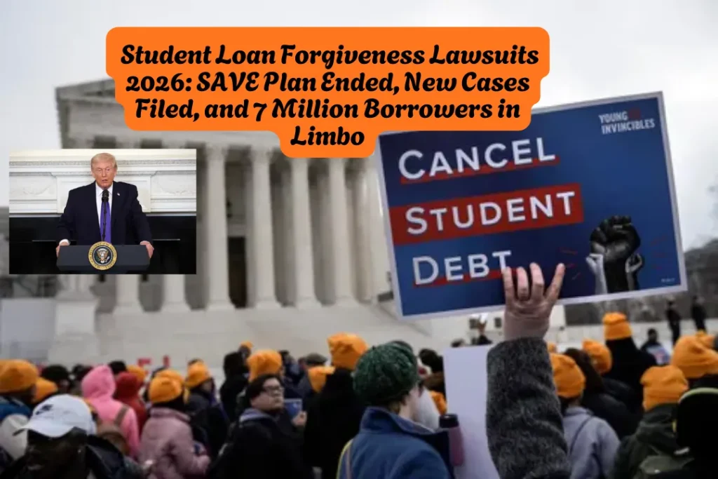 Student Loan Forgiveness Lawsuits 2026, SAVE Plan Ended, New Cases Filed, and 7 Million Borrowers in Limbo
