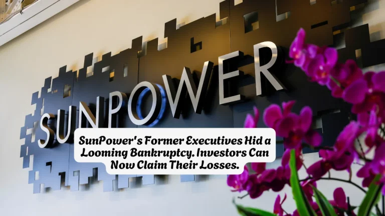 SunPower's Former Executives Hid a Looming Bankruptcy. Investors Can Now Claim Their Losses.