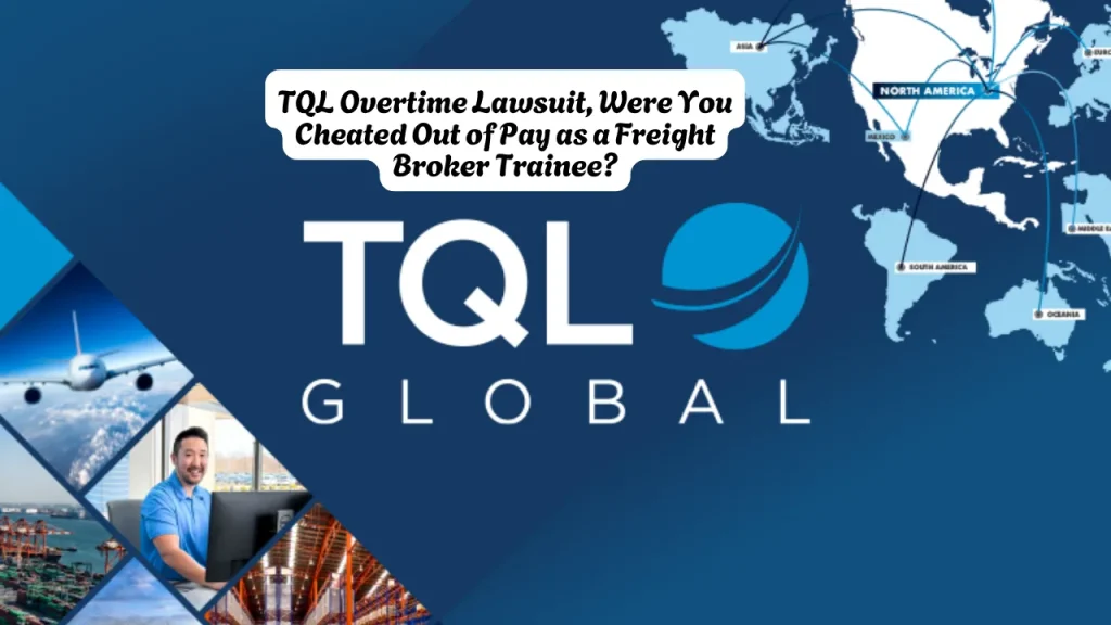 TQL Overtime Lawsuit, Were You Cheated Out of Pay as a Freight Broker Trainee