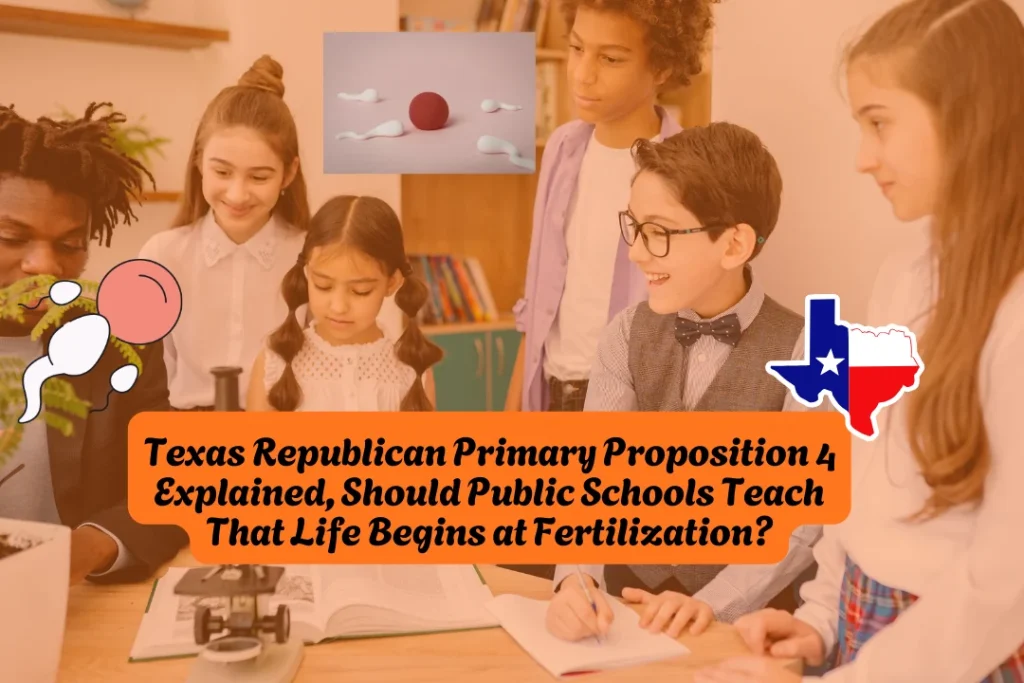 Texas Republican Primary Proposition 4 Explained, Should Public Schools Teach That Life Begins at Fertilization