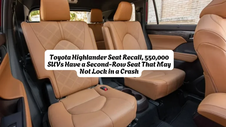 Toyota Highlander Seat Recall, 550,000 SUVs Have a Second-Row Seat That May Not Lock in a Crash