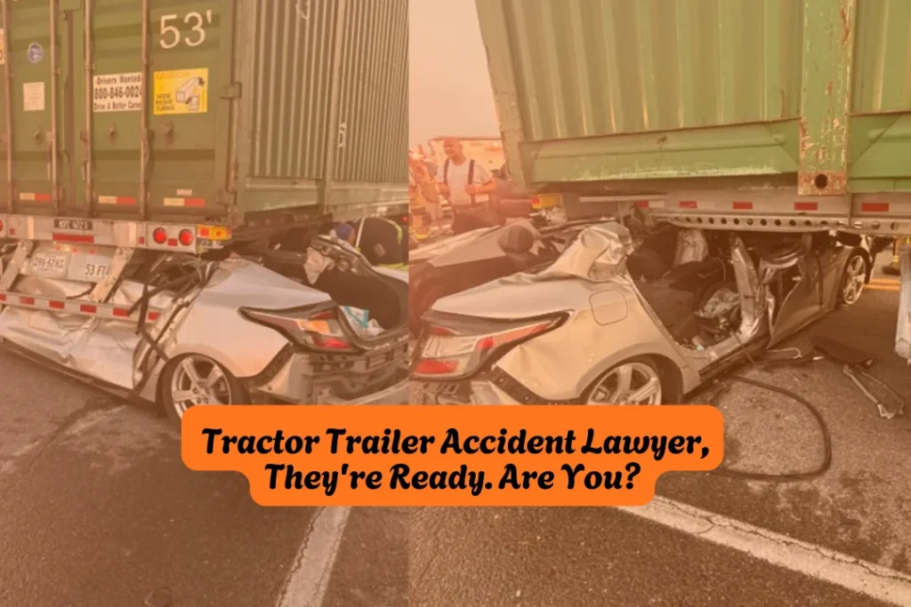 Tractor Trailer Accident Lawyer, They're Ready. Are You