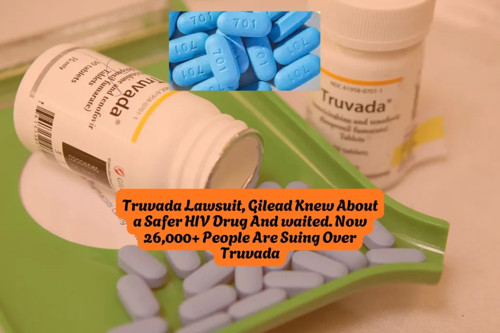 Truvada Lawsuit, Gilead Knew About a Safer HIV Drug And waited. Now 26,000+ People Are Suing Over Truvada