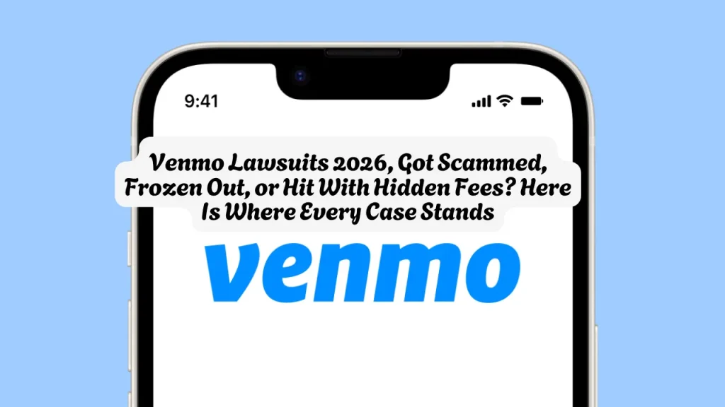 Venmo Lawsuits 2026, Got Scammed, Frozen Out, or Hit With Hidden Fees Here Is Where Every Case Stands