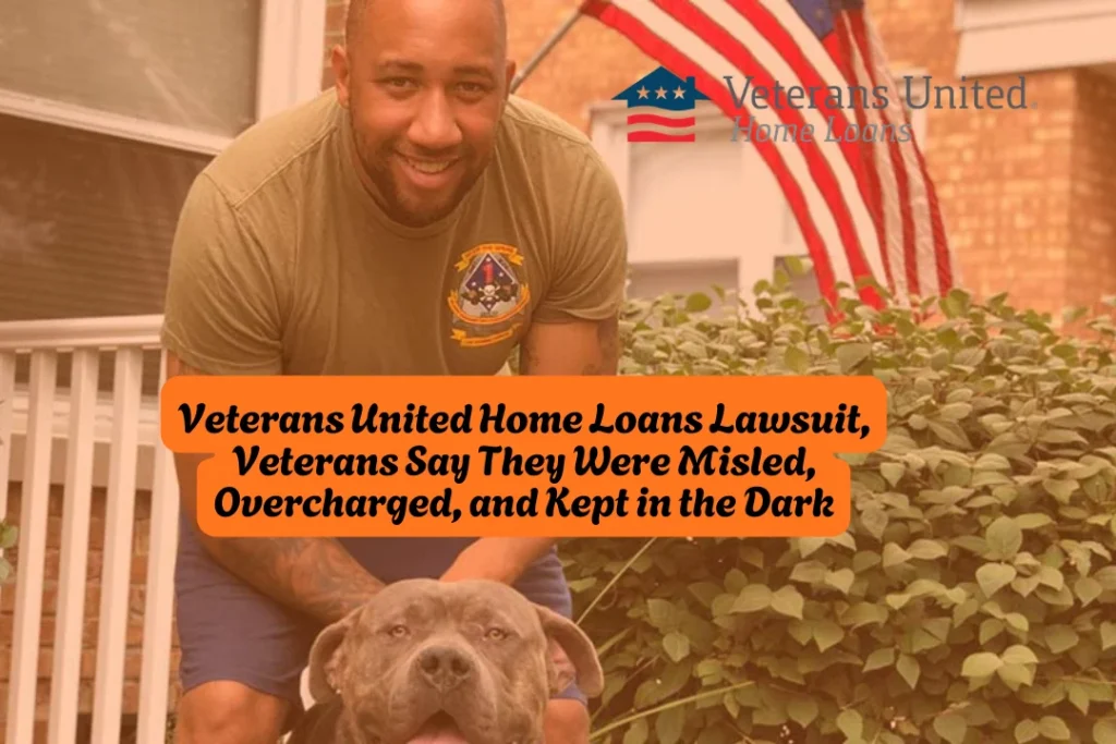 Veterans United Home Loans Lawsuit, Veterans Say They Were Misled, Overcharged, and Kept in the Dark