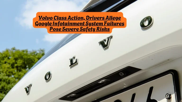 Volvo Class Action, Drivers Allege Google Infotainment System Failures Pose Severe Safety Risks