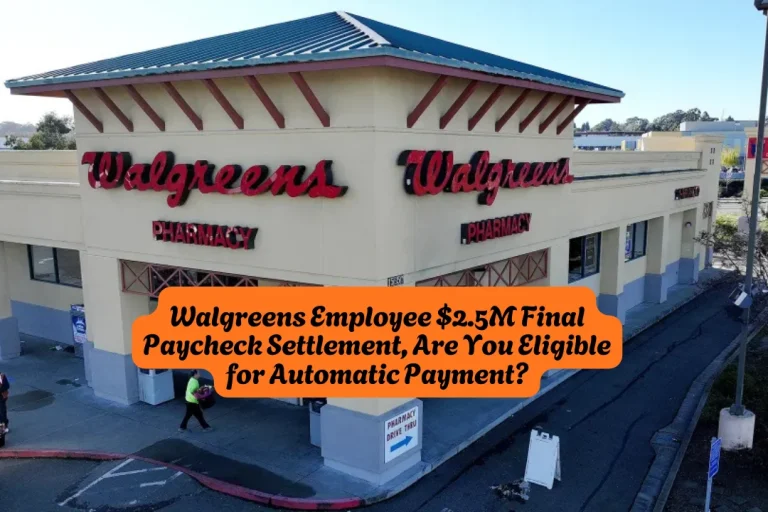 Walgreens Employee $2.5M Final Paycheck Settlement, Are You Eligible for Automatic Payment