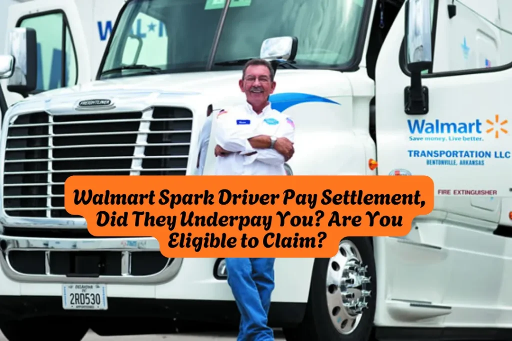 Walmart Spark Driver Pay Settlement, Did They Underpay You Are You Eligible to Claim