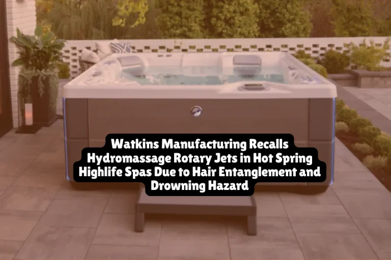 Watkins Manufacturing Recalls Hydromassage Rotary Jets in Hot Spring Highlife Spas Due to Hair Entanglement and Drowning Hazard