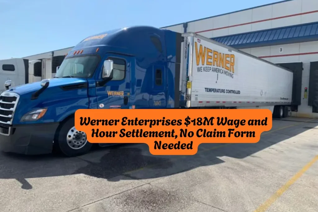 Werner Enterprises $18M Wage and Hour Settlement, No Claim Form Needed