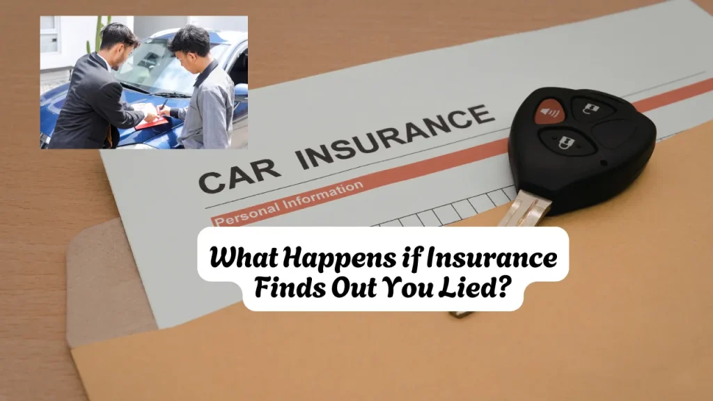 What Happens if Insurance Finds Out You Lied