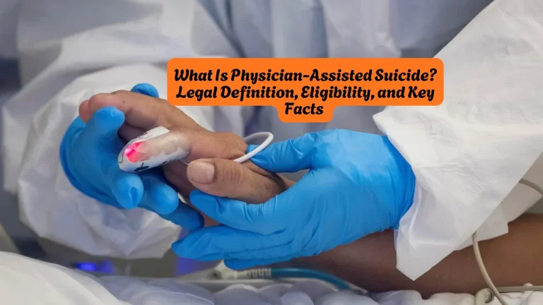 What Is Physician-Assisted Suicide Legal Definition, Eligibility, and Key Facts 