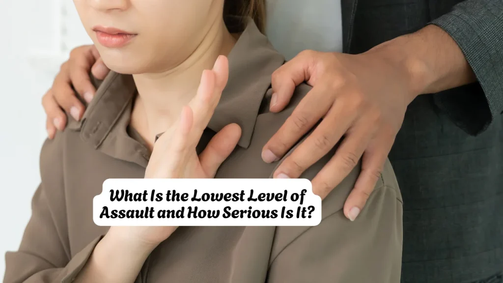 What Is the Lowest Level of Assault and How Serious Is It