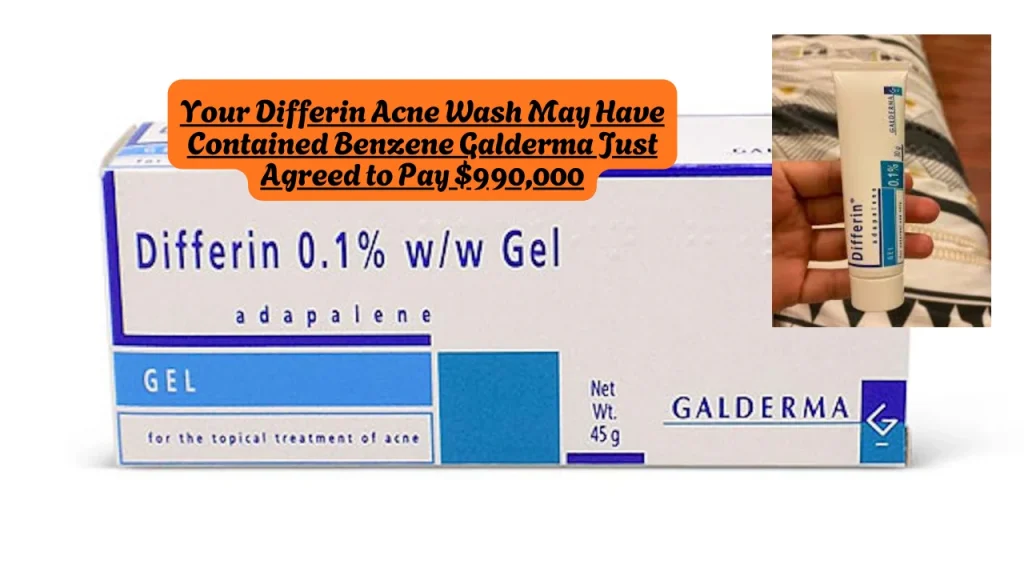 Your Differin Acne Wash May Have Contained Benzene Galderma Just Agreed to Pay $990,000