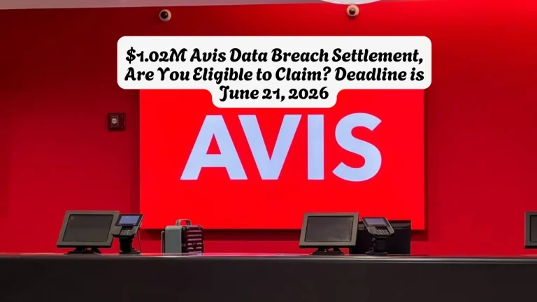 $1.02M Avis Data Breach Settlement, Are You Eligible to Claim Deadline is June 21, 2026