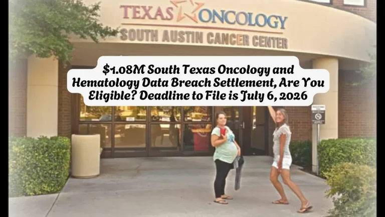 $1.08M South Texas Oncology and Hematology Data Breach Settlement, Are You Eligible Deadline to File is July 6, 2026