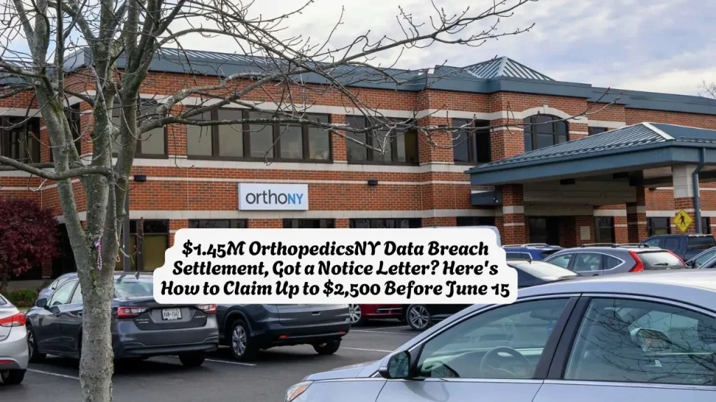 $1.45M OrthopedicsNY Data Breach Settlement, Got a Notice Letter? Here's How to Claim Up to $2,500 Before June 15