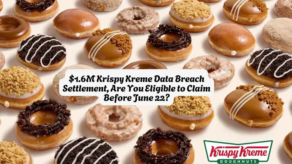 $1.6M Krispy Kreme Data Breach Settlement, Are You Eligible to Claim Before June 22