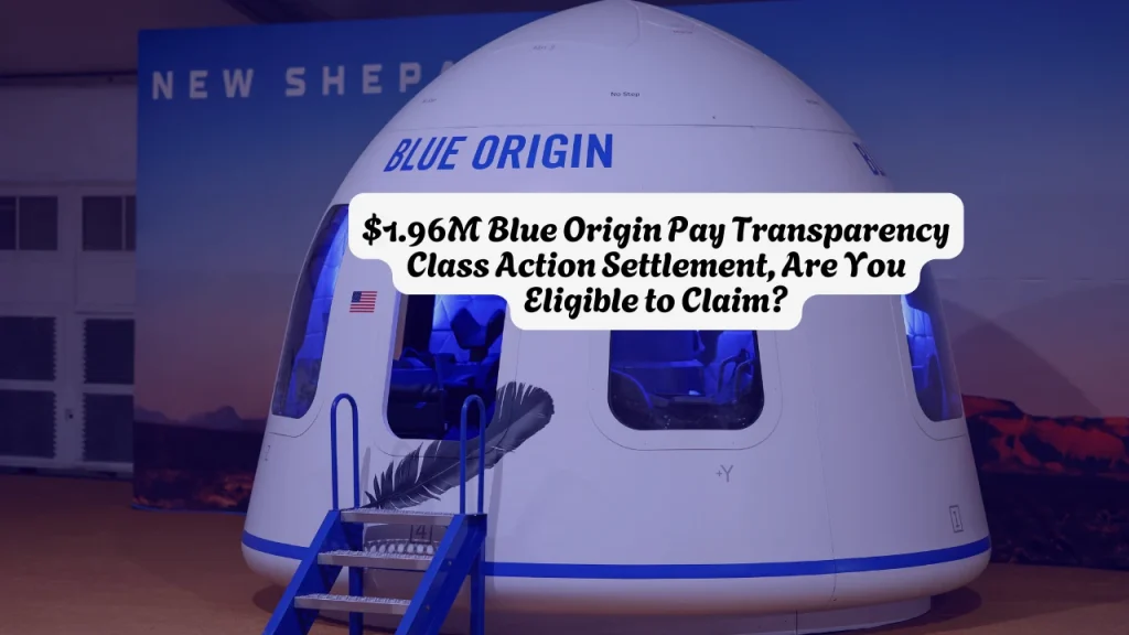 $1.96M Blue Origin Pay Transparency Class Action Settlement, Are You Eligible to Claim?