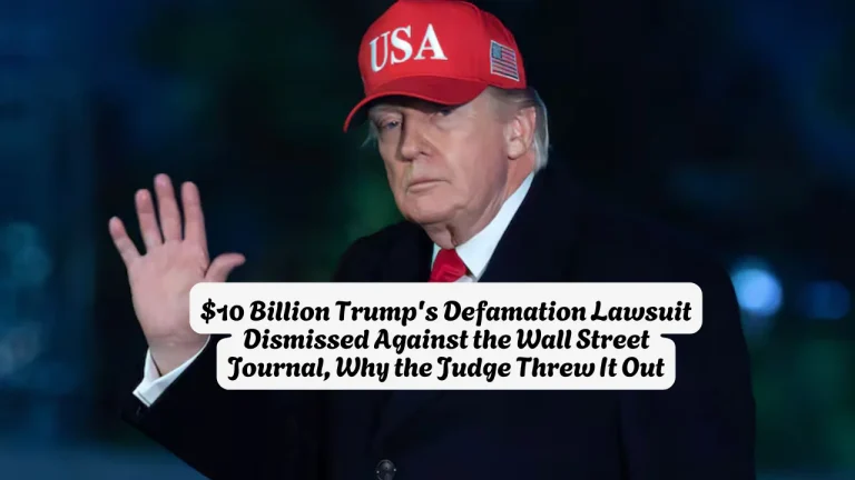 $10 Billion Trump's Defamation Lawsuit Dismissed Against the Wall Street Journal, Why the Judge Threw It Out