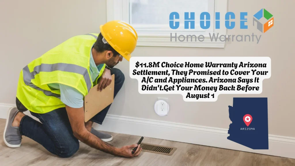 $11.8M Choice Home Warranty Arizona Settlement, They Promised to Cover Your AC and Appliances. Arizona Says It Didn't.Get Your Money Back Before August 1