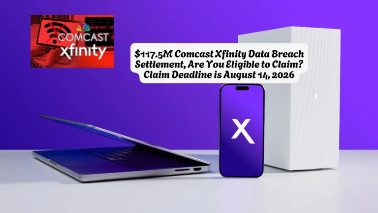 $117.5M Comcast Xfinity Data Breach Settlement, Are You Eligible to Claim Claim Deadline is August 14, 2026