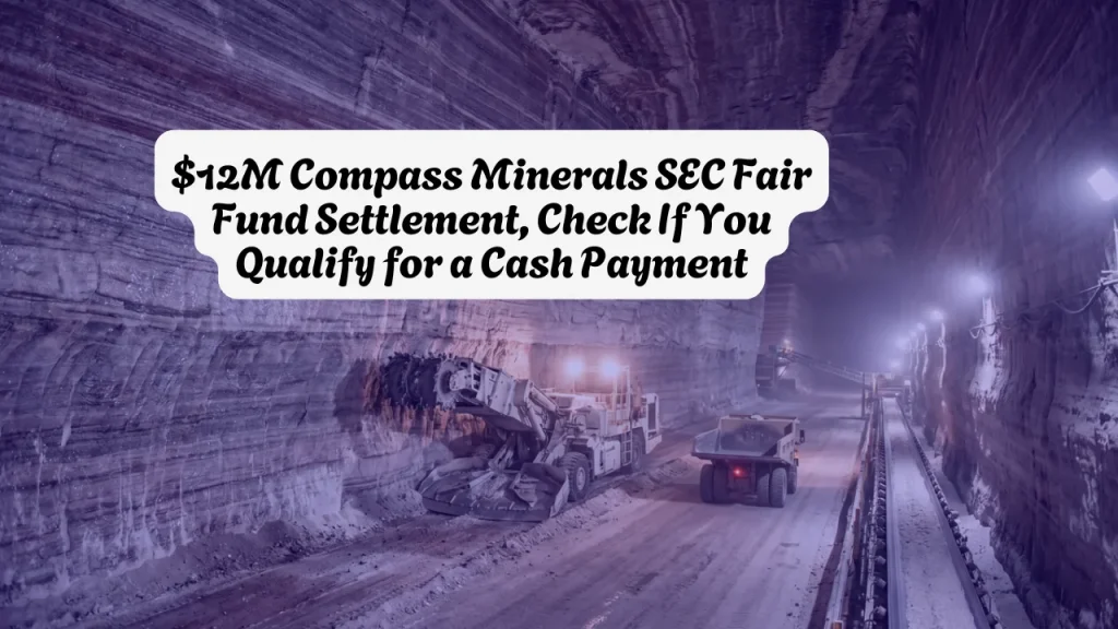 $12M Compass Minerals SEC Fair Fund Settlement, Check If You Qualify for a Cash Payment July 12, 2026 Is Deadline