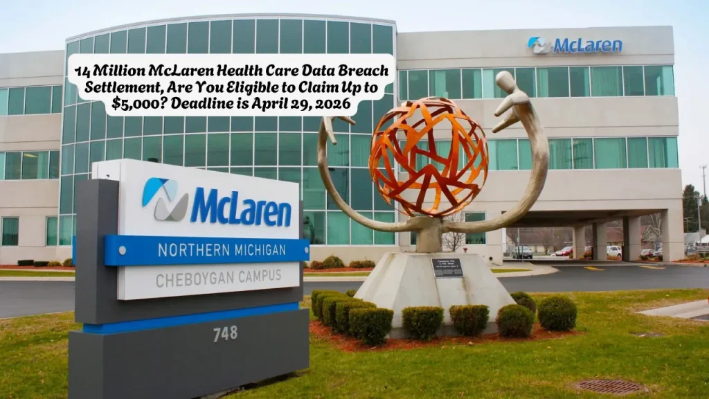 14 Million McLaren Health Care Data Breach Settlement, Are You Eligible to Claim Up to $5,000? Deadline is April 29, 2026 1 14 Million McLaren Health Care Data Breach Settlement, Are You Eligible to Claim Up to $5,000 Deadline is April 29, 2026