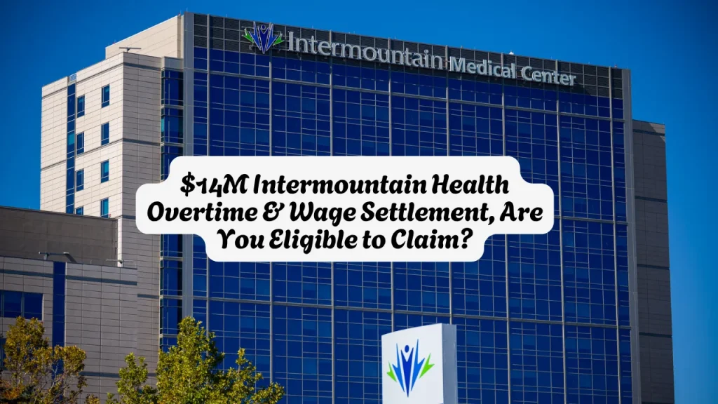 $14M Intermountain Health Overtime & Wage Settlement, Are You Eligible to Claim?