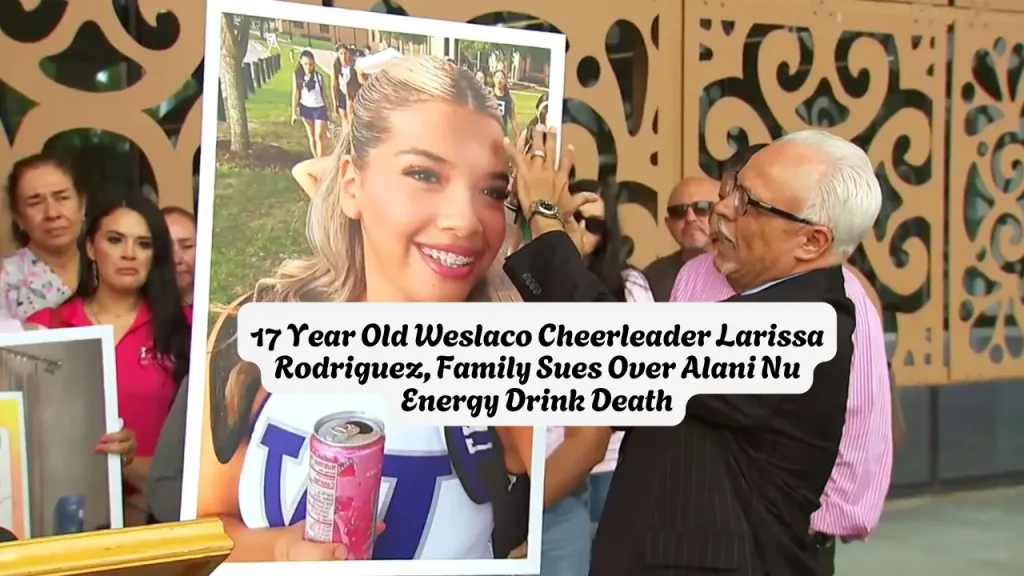17 Year Old Weslaco Cheerleader Larissa Rodriguez, Family Sues Over Alani Nu Energy Drink Death 1 17 Year Old Weslaco Cheerleader Larissa Rodriguez Family Sues Over Alani Nu Energy Drink Death