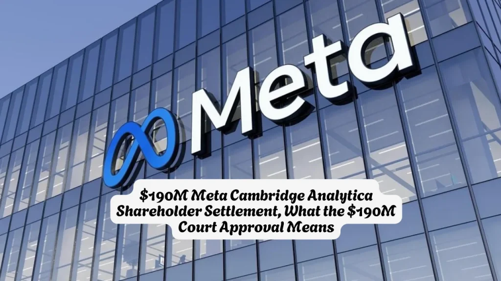 $190M Meta Cambridge Analytica Shareholder Settlement, What the $190M Court Approval Means 1 $190M Meta Cambridge Analytica Shareholder Settlement, What the $190M Court Approval Means