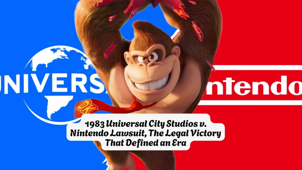 1983 Universal City Studios v. Nintendo Lawsuit, The Legal Victory That Defined an Era 1 1983 Universal City Studios v. Nintendo Lawsuit, The Legal Victory That Defined an Era