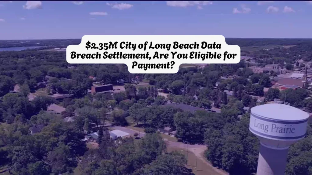 $2.35M City of Long Beach Data Breach Settlement, Are You Eligible for Payment?