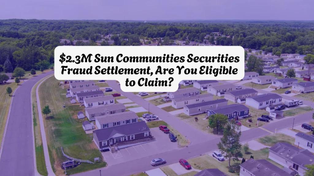 $2.3M Sun Communities Securities Fraud Settlement, Are You Eligible to Claim?