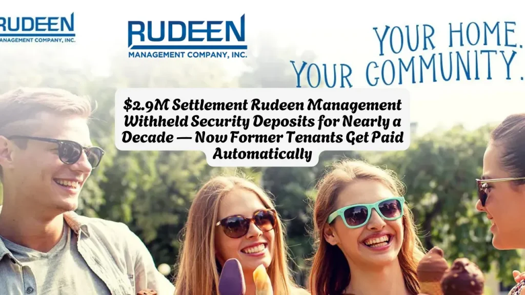 $2.9M Settlement Rudeen Management Withheld Security Deposits for Nearly a Decade — Now Former Tenants Get Paid Automatically