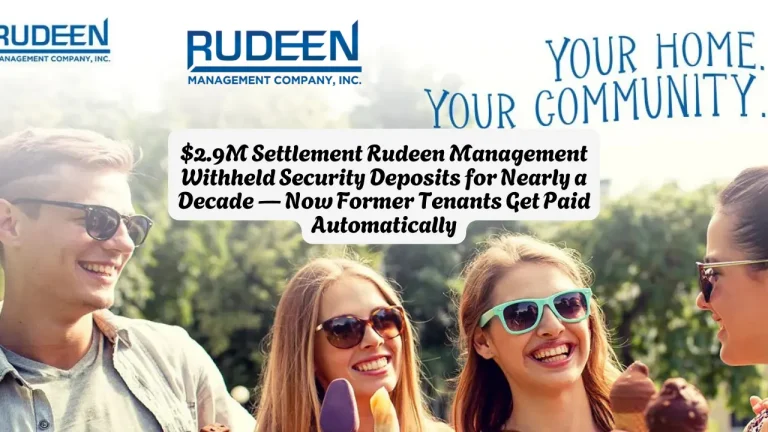 $2.9M Settlement Rudeen Management Withheld Security Deposits for Nearly a Decade — Now Former Tenants Get Paid Automatically