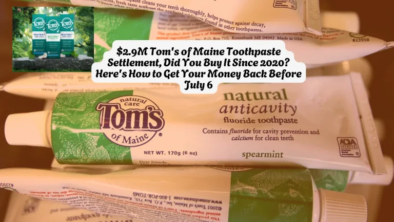 $2.9M Tom's of Maine Toothpaste Settlement, Did You Buy It Since 2020 Here's How to Get Your Money Back Before July 6