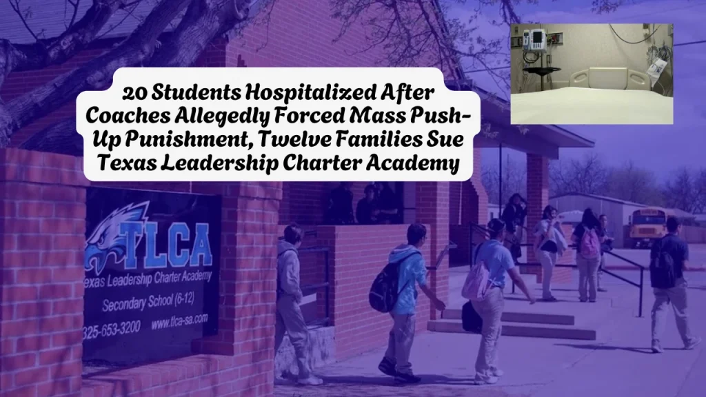 20 Students Hospitalized After Coaches Allegedly Forced Mass Push-Up Punishment, Twelve Families Sue Texas Leadership Charter Academy