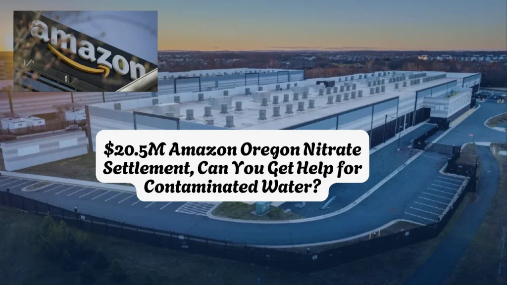 $20.5M Amazon Oregon Nitrate Water Settlement, Can You Get Help for Contaminated Water?