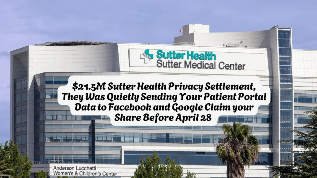 $21.5M Sutter Health Privacy Settlement, They Was Quietly Sending Your Patient Portal Data to Facebook and Google Claim your Share Before April 28 