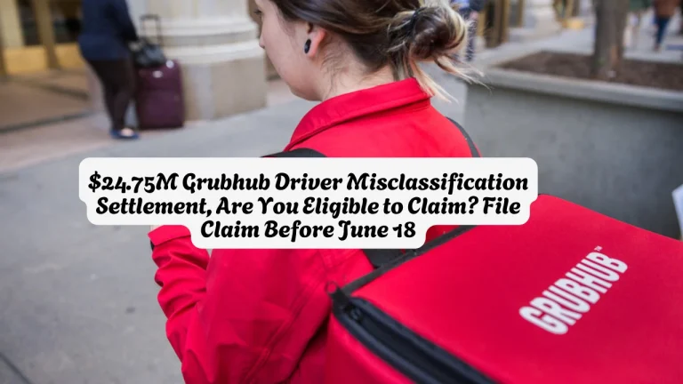 $24.75M Grubhub Driver Misclassification Settlement, Are You Eligible to Claim File Claim Before June 18