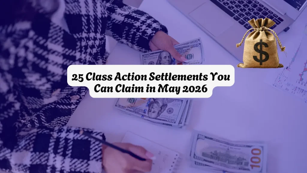 25 Class Action Settlements You Can Claim in May 2026
