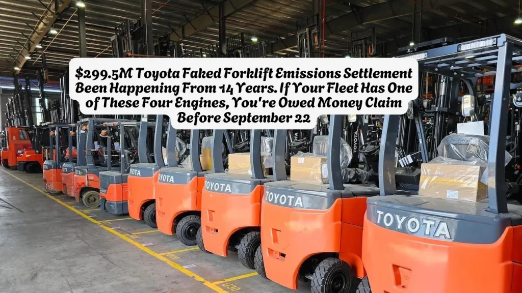 $299.5M Toyota Faked Forklift Emissions Settlement Been Happening From 14 Years. If Your Fleet Has One of These Four Engines, You're Owed Money Claim Before September 22