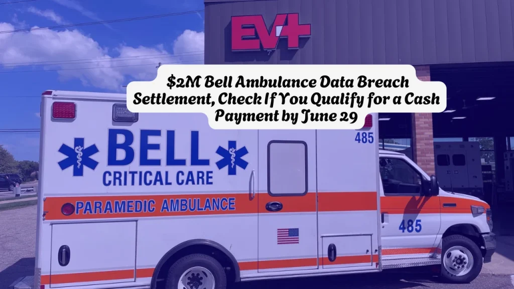 $2M Bell Ambulance Data Breach Settlement, Check If You Qualify for a Cash Payment by June 29