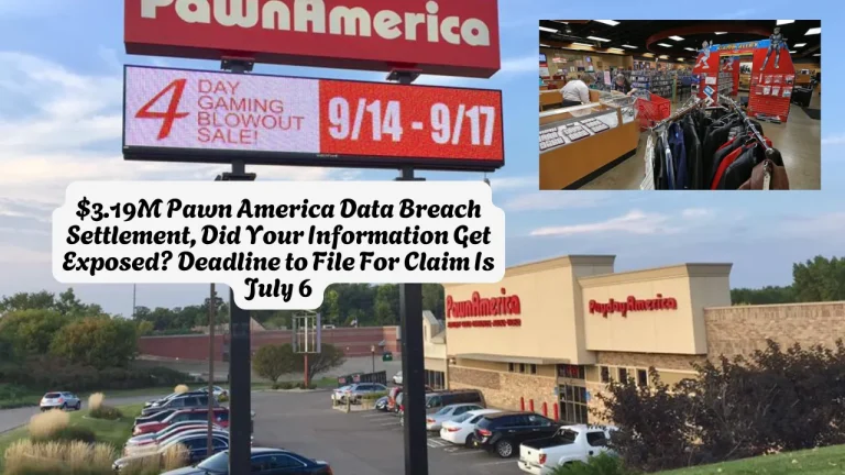 $3.19M Pawn America Data Breach Settlement, Did Your Information Get Exposed Deadline to File For Claim Is July 6