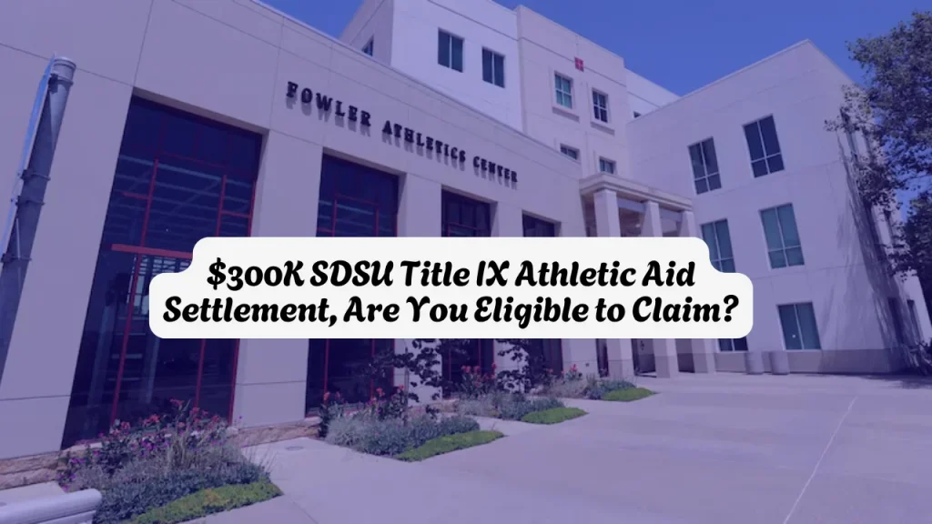 $300K SDSU Title IX Athletic Aid Settlement, Are You Eligible to Claim