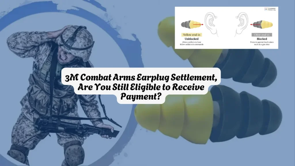 3M Combat Arms Earplug Settlement, Are You Still Eligible to Receive Payment