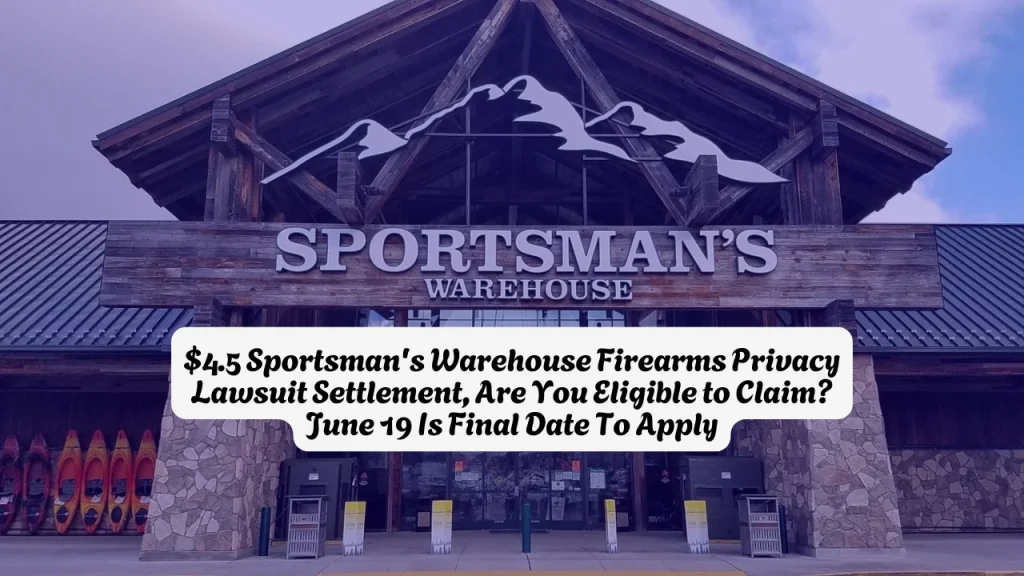 $4.5 Sportsman's Warehouse Firearms Privacy Lawsuit Settlement, Are You Eligible to Claim June 19 Is Final Date To Apply