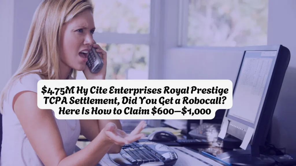 $4.75M Hy Cite Enterprises Royal Prestige TCPA Settlement, Did You Get a Robocall Here Is How to Claim $600–$1,000